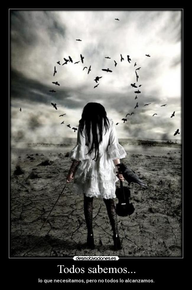 Todos sabemos... - lo que necesitamos, pero no todos lo alcanzamos.