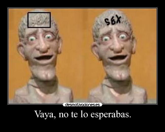 Vaya, no te lo esperabas. - 