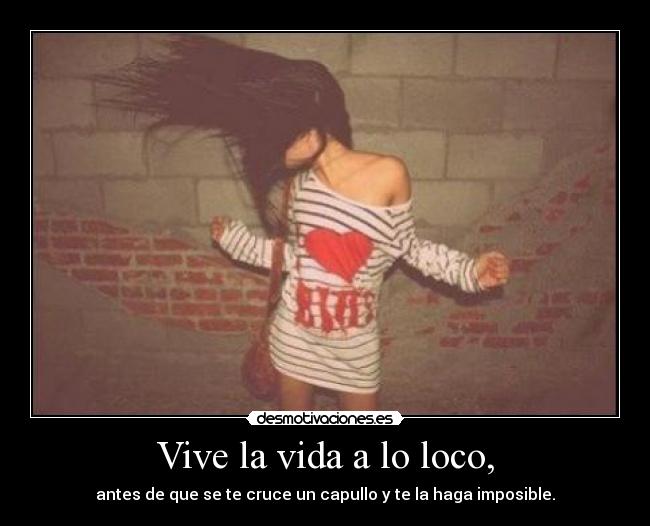 Vive la vida a lo loco, - 