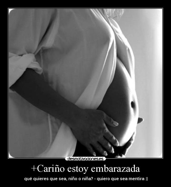 +Cariño estoy embarazada - qué quieres que sea, niño o niña? - quiero que sea mentira :|