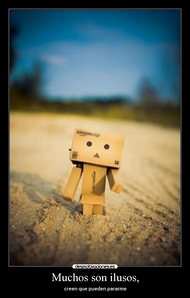 Muchos son ilusos, -