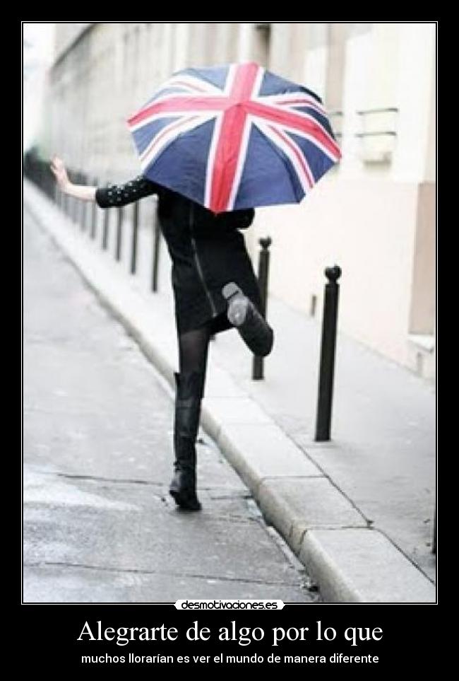 Alegrarte de algo por lo que - muchos llorarían es ver el mundo de manera diferente
