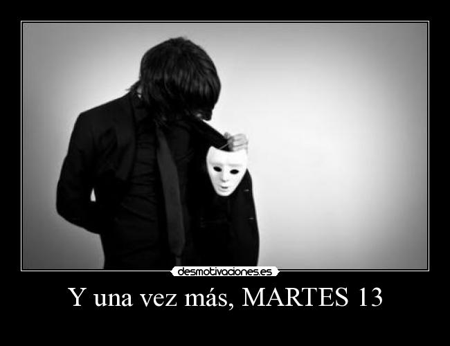 Y una vez más, MARTES 13 -
