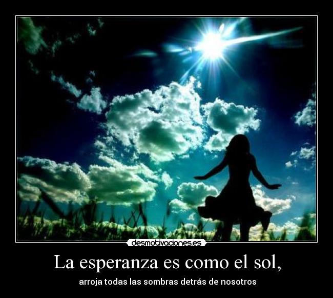 La esperanza es como el sol, - 
