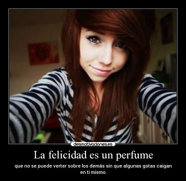 La felicidad es un perfume - que no se puede verter sobre los demás sin que algunas gotas caigan en ti mismo.