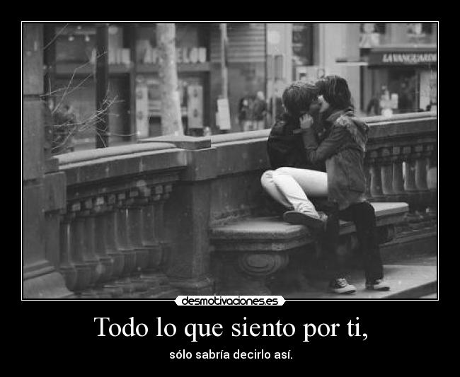 Todo lo que siento por ti, -