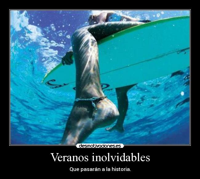 Veranos inolvidables - Que pasarán a la historia.