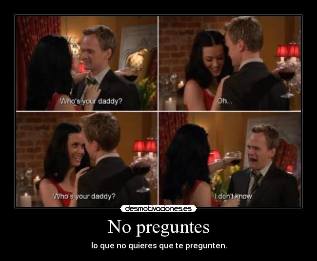 No preguntes - lo que no quieres que te pregunten.