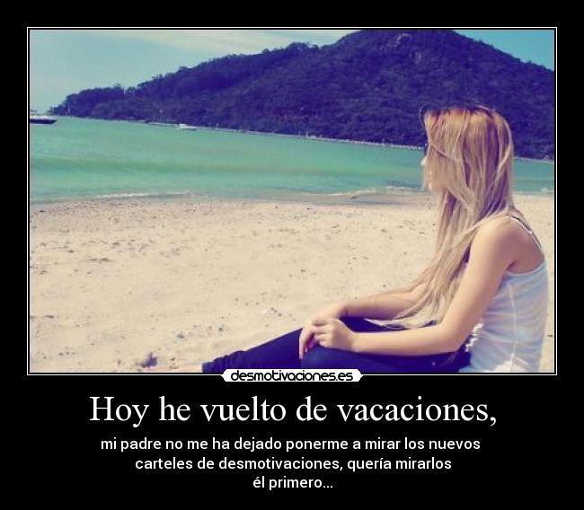 Hoy he vuelto de vacaciones, -