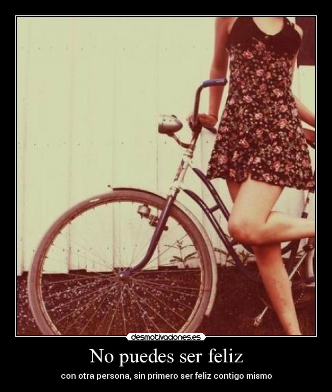 No puedes ser feliz -