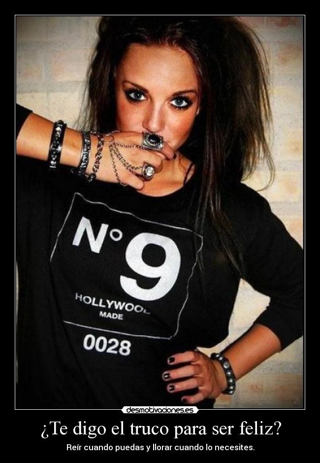 ¿Te digo el truco para ser feliz? -