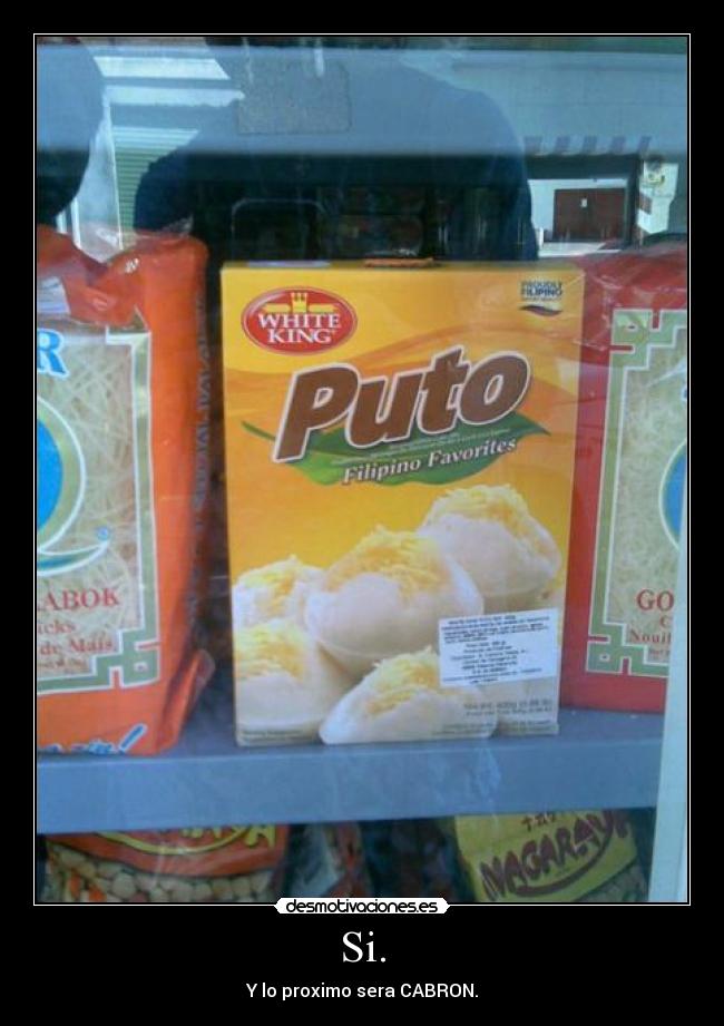 Si. - Y lo proximo sera CABRON.