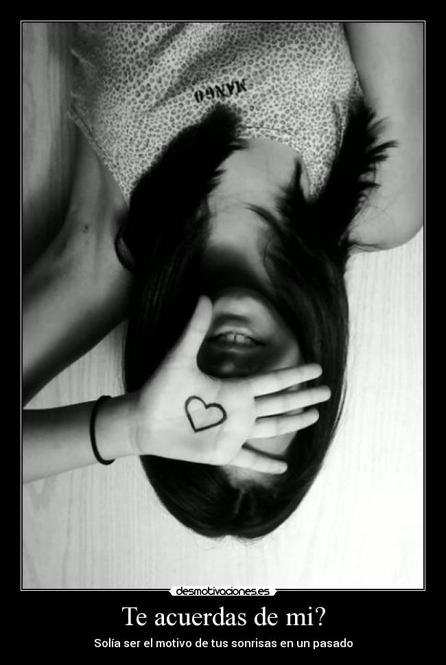 Te acuerdas de mi? - Solía ser el motivo de tus sonrisas en un pasado