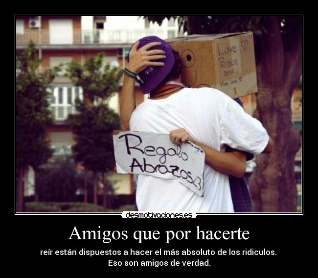 Amigos que por hacerte -