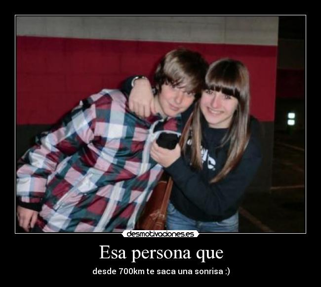 Esa persona que - desde 700km te saca una sonrisa :)