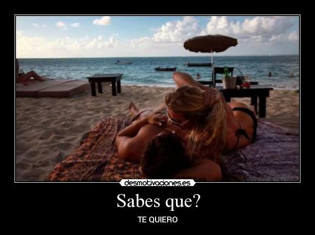 Sabes que? -