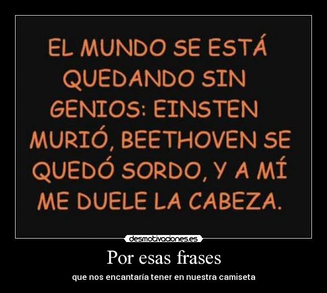 Por esas frases - que nos encantaría tener en nuestra camiseta