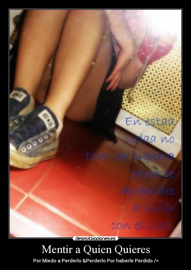 Mentir a Quien Quieres - Por Miedo a Perderlo &Perderlo Por haberle Perdido /=