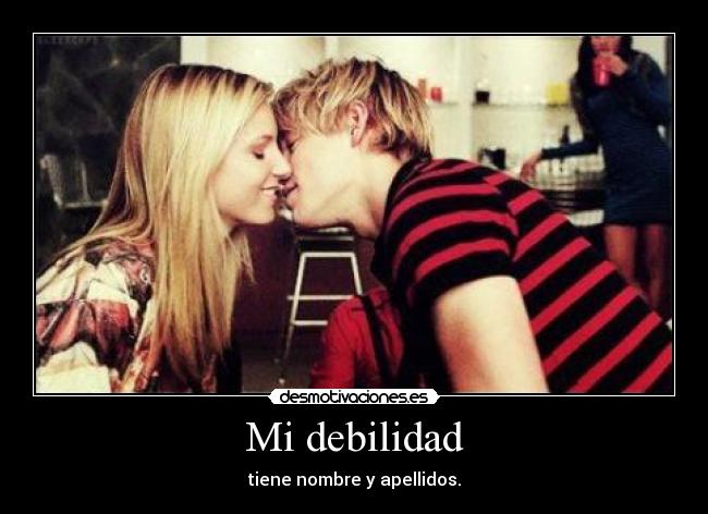 Mi debilidad - tiene nombre y apellidos.