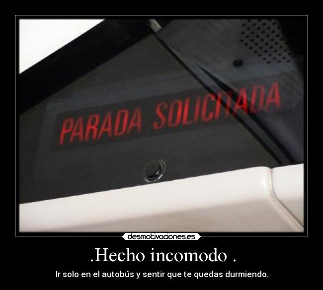.Hecho incomodo . - Ir solo en el autobús y sentir que te quedas durmiendo.