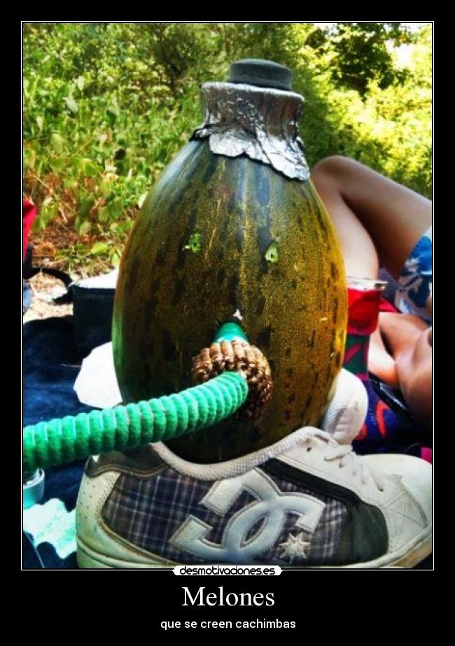 Melones - que se creen cachimbas