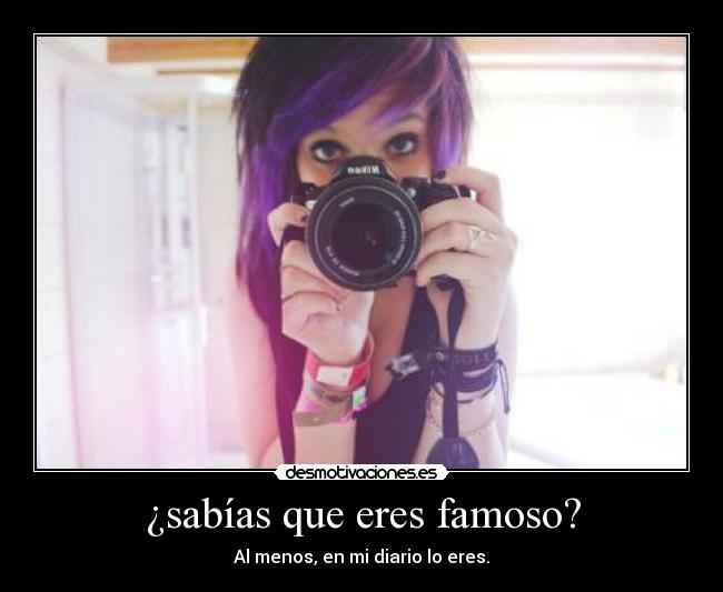 ¿sabías que eres famoso? - 