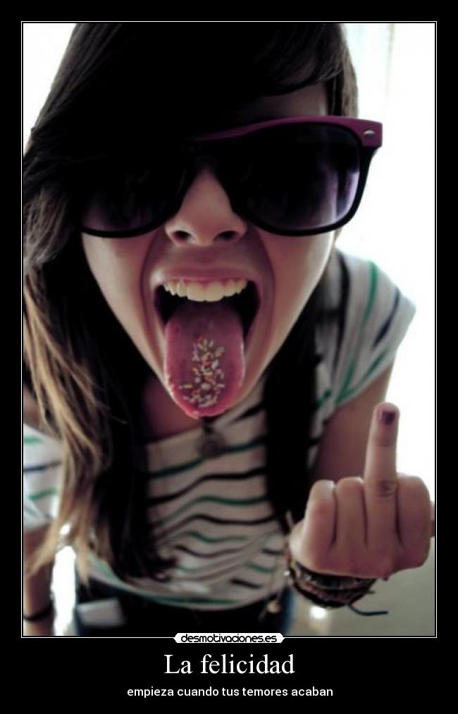 La felicidad - empieza cuando tus temores acaban