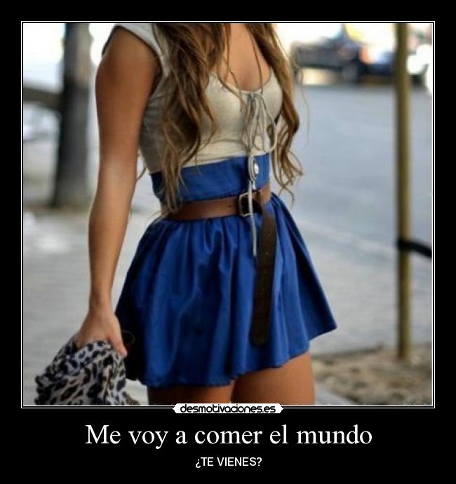 Me voy a comer el mundo - ¿TE VIENES?