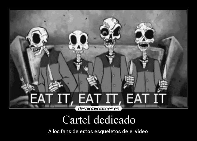 Cartel dedicado - A los fans de estos esqueletos de el video