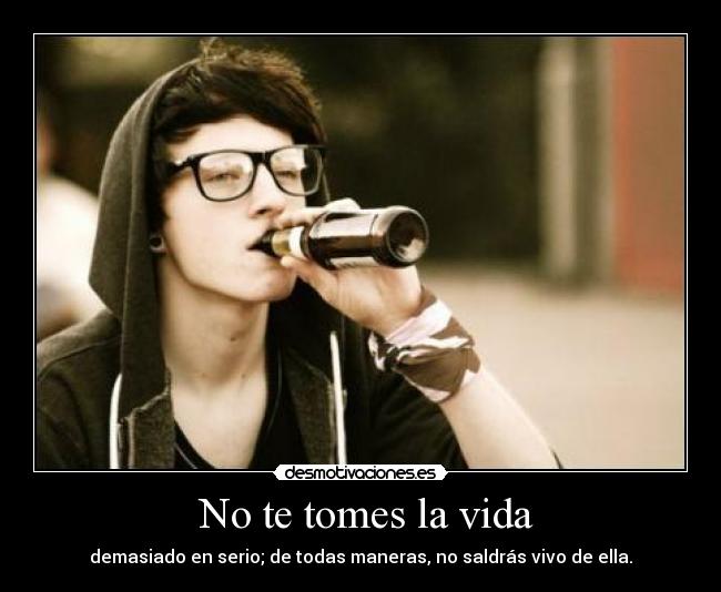  No te tomes la vida - 