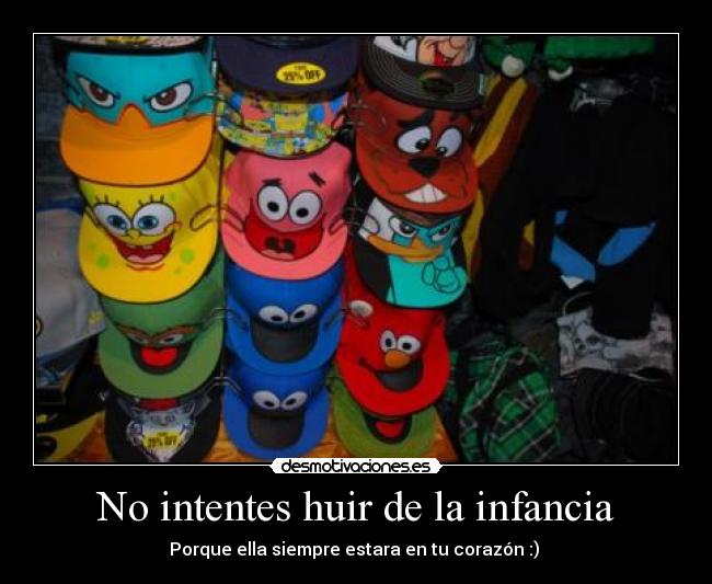 No intentes huir de la infancia - Porque ella siempre estara en tu corazón :) ♥