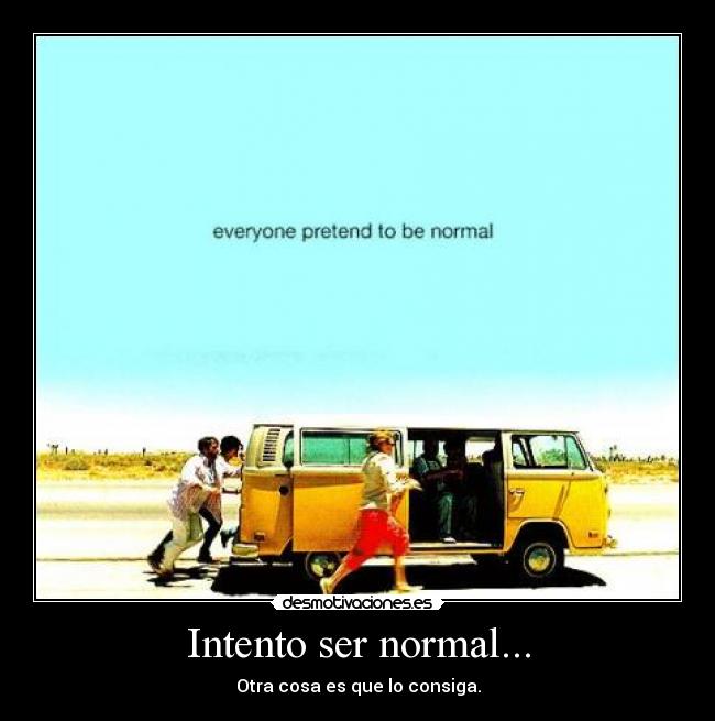 Intento ser normal... - 