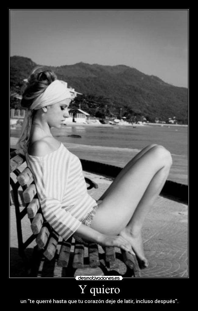 Y quiero - un te querré hasta que tu corazón deje de latir, incluso después.