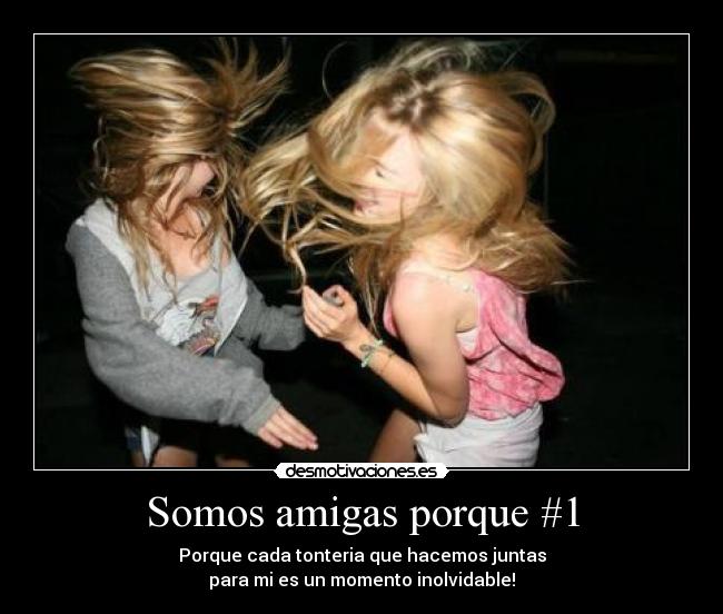 Somos amigas porque #1 - 