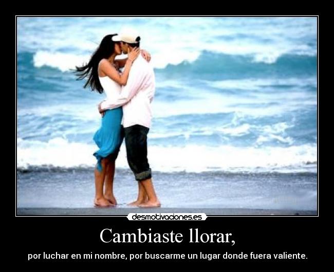 Cambiaste llorar, - 