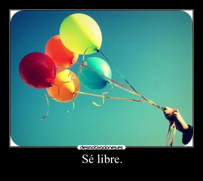 Sé libre. - 