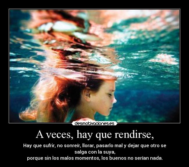 A veces, hay que rendirse, -