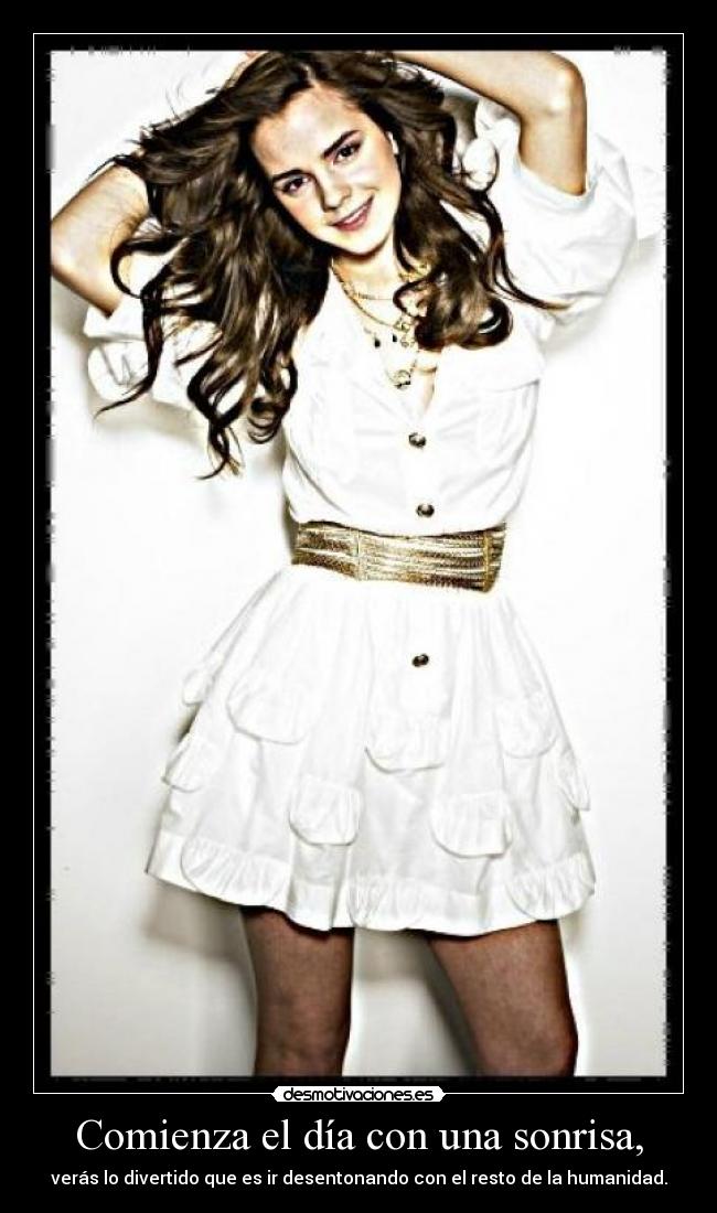Comienza el día con una sonrisa, - verás lo divertido que es ir desentonando con el resto de la humanidad.