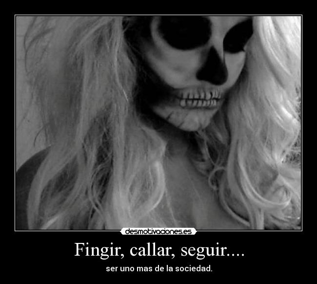 Fingir, callar, seguir.... - 