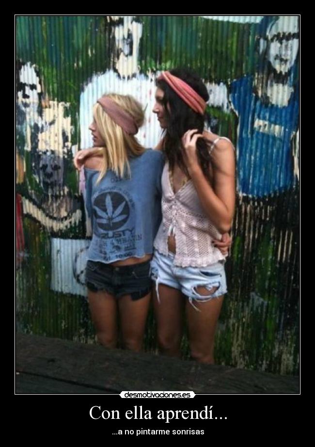 Con ella aprendí... - ...a no pintarme sonrisas
