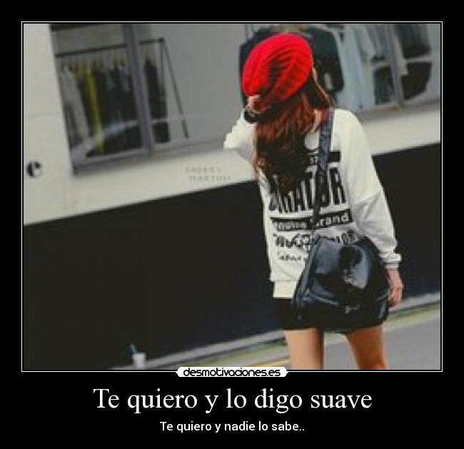 Te quiero y lo digo suave -