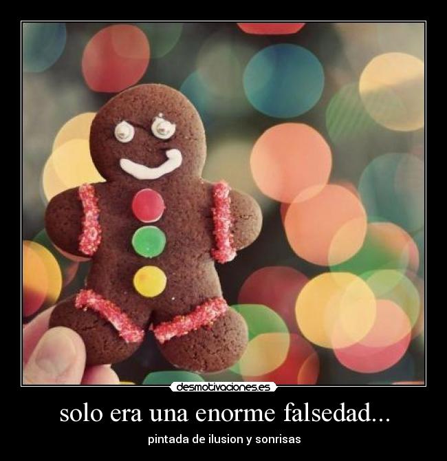 solo era una enorme falsedad... -