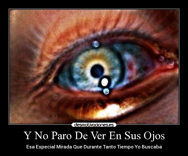 Y No Paro De Ver En Sus Ojos - Esa Especial Mirada Que Durante Tanto Tiempo Yo Buscaba