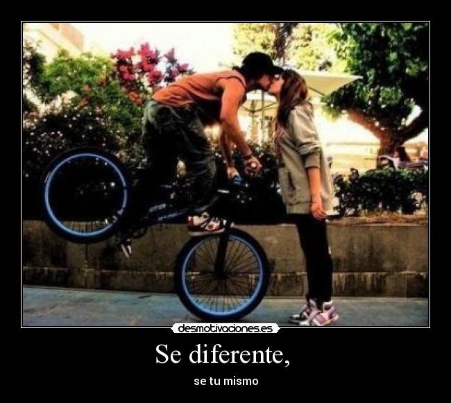Se diferente, - se tu mismo