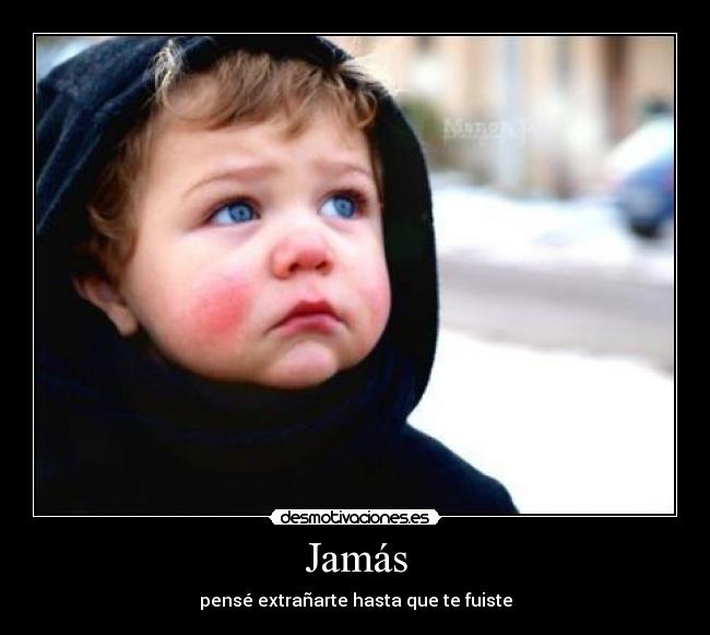 Jamás - pensé extrañarte hasta que te fuiste