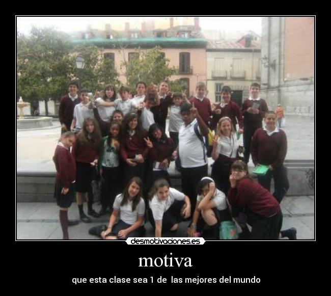 motiva - que esta clase sea 1 de las mejores del mundo