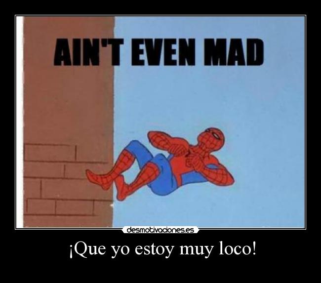 ¡Que yo estoy muy loco! - 