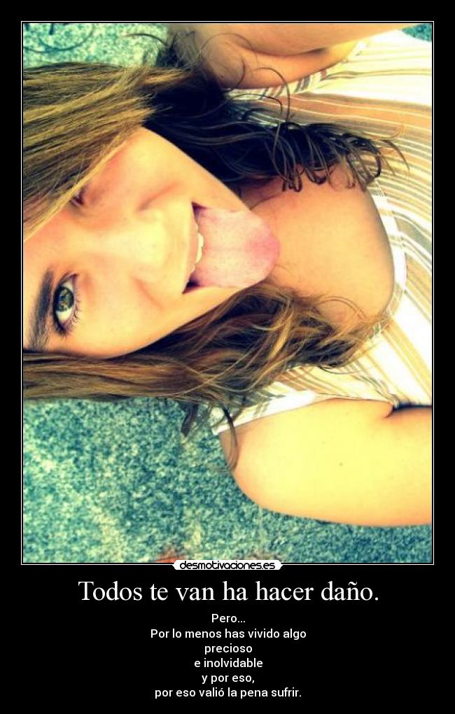 Todos te van ha hacer daño. - 