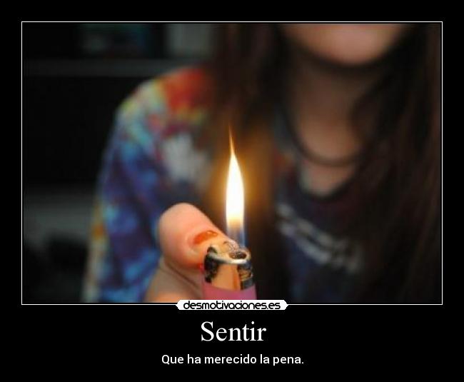 Sentir - Que ha merecido la pena.
