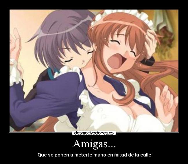 Amigas... - Que se ponen a meterte mano en mitad de la calle